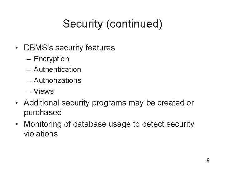 Security (continued) • DBMS’s security features – – Encryption Authentication Authorizations Views • Additional