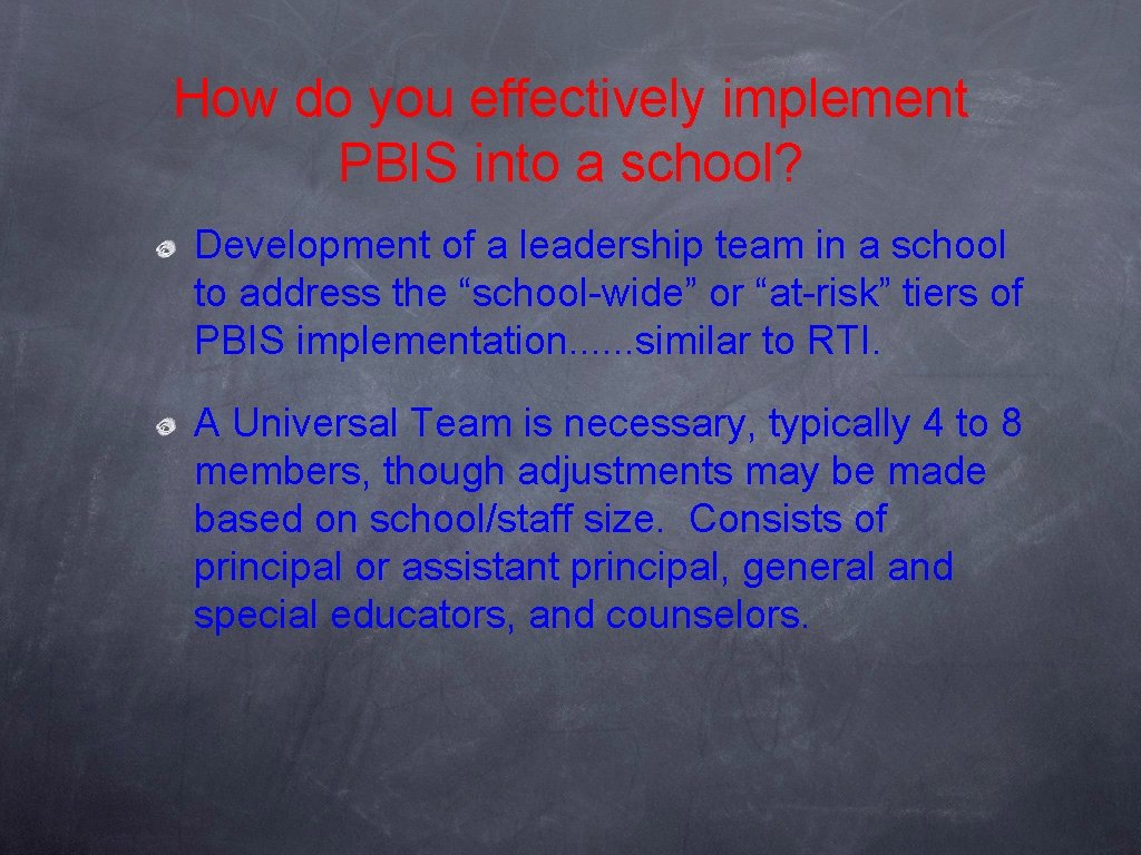 How do you effectively implement PBIS into a school? Development of a leadership team How do you effectively implement PBIS into a school? Development of a leadership team