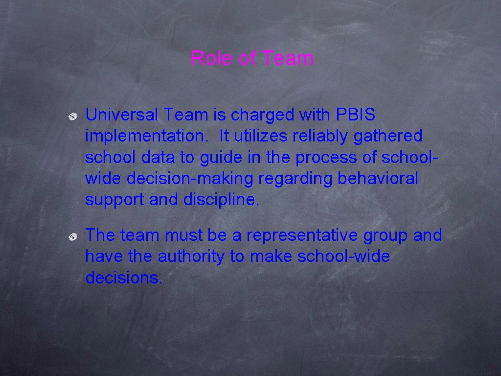 Role of Team Universal Team is charged with PBIS implementation. It utilizes reliably gathered Role of Team Universal Team is charged with PBIS implementation. It utilizes reliably gathered