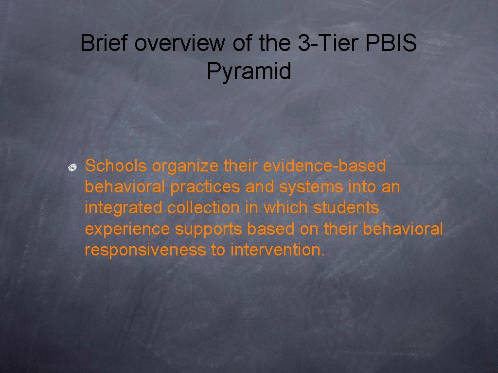 Brief overview of the 3 -Tier PBIS Pyramid Schools organize their evidence-based behavioral practices Brief overview of the 3 -Tier PBIS Pyramid Schools organize their evidence-based behavioral practices
