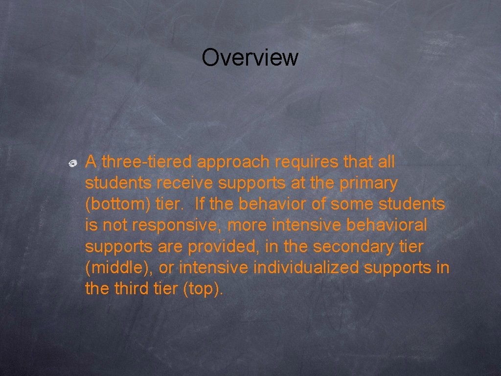 Overview A three-tiered approach requires that all students receive supports at the primary (bottom) Overview A three-tiered approach requires that all students receive supports at the primary (bottom)