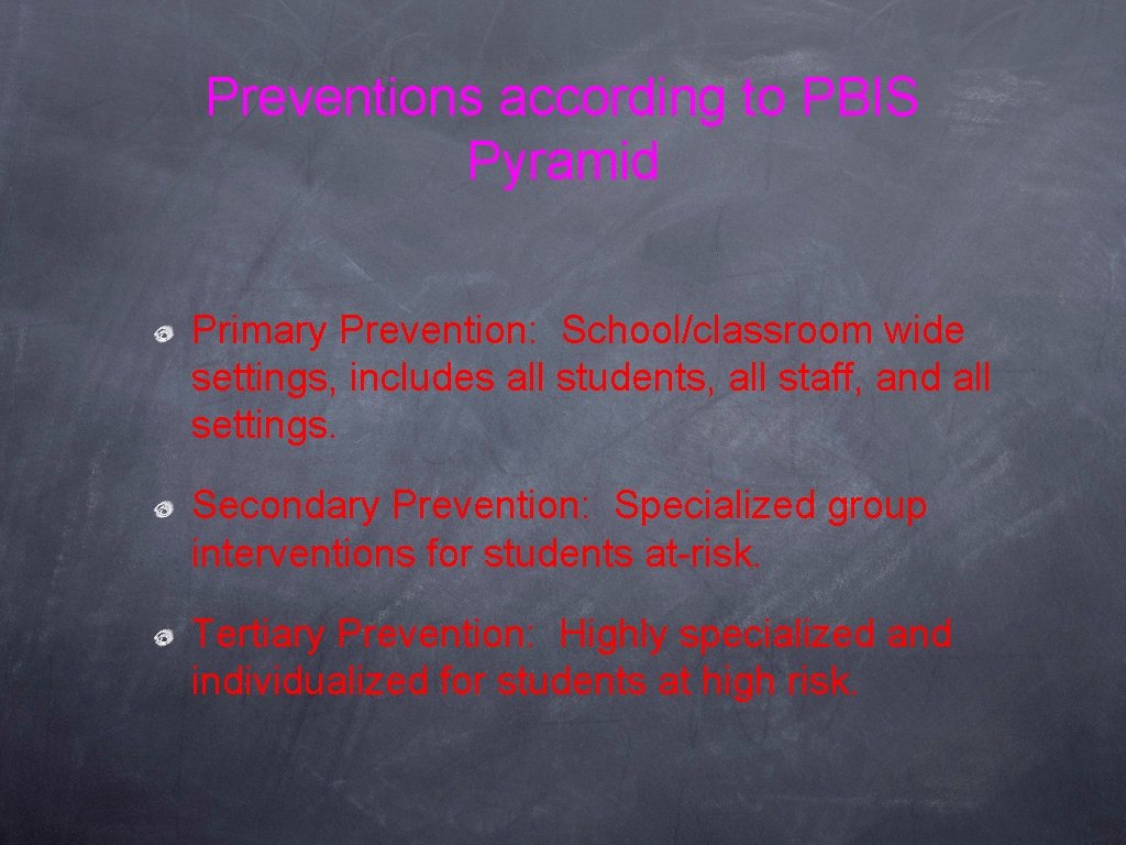 Preventions according to PBIS Pyramid Primary Prevention: School/classroom wide settings, includes all students, all Preventions according to PBIS Pyramid Primary Prevention: School/classroom wide settings, includes all students, all