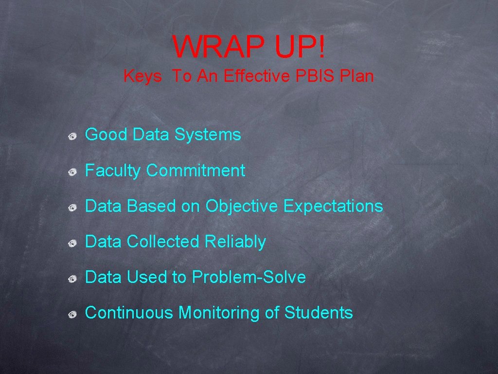 WRAP UP! Keys To An Effective PBIS Plan Good Data Systems Faculty Commitment Data WRAP UP! Keys To An Effective PBIS Plan Good Data Systems Faculty Commitment Data