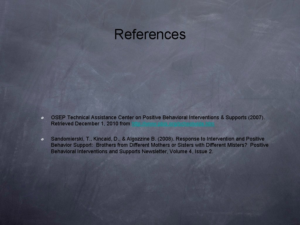 References OSEP Technical Assistance Center on Positive Behavioral Interventions & Supports (2007). Retrieved December References OSEP Technical Assistance Center on Positive Behavioral Interventions & Supports (2007). Retrieved December