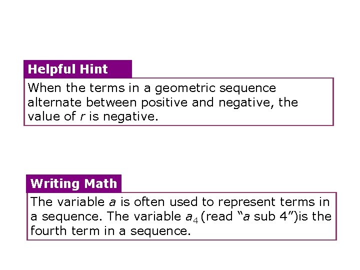 Helpful Hint When the terms in a geometric sequence alternate between positive and negative,