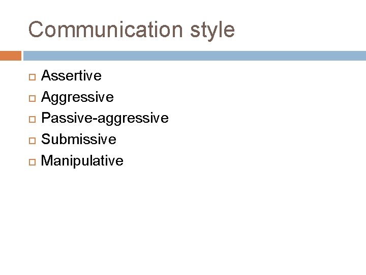 Communication style Assertive Aggressive Passive-aggressive Submissive Manipulative 