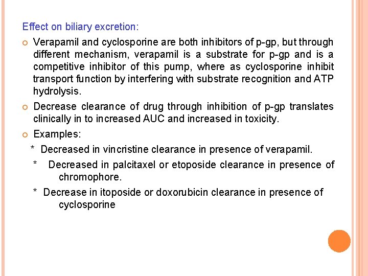 Effect on biliary excretion: Verapamil and cyclosporine are both inhibitors of p-gp, but through