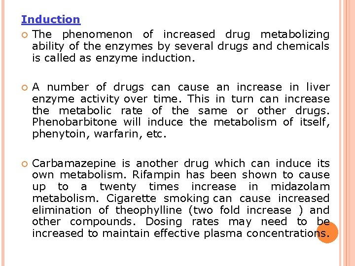 Induction The phenomenon of increased drug metabolizing ability of the enzymes by several drugs