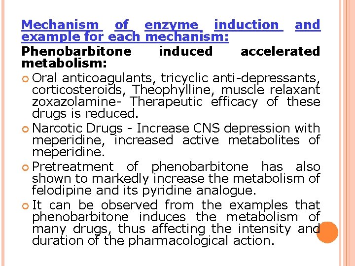 Mechanism of enzyme induction and example for each mechanism: Phenobarbitone induced accelerated metabolism: Oral