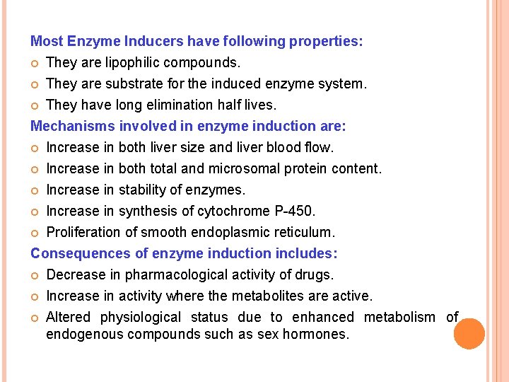 Most Enzyme Inducers have following properties: They are lipophilic compounds. They are substrate for