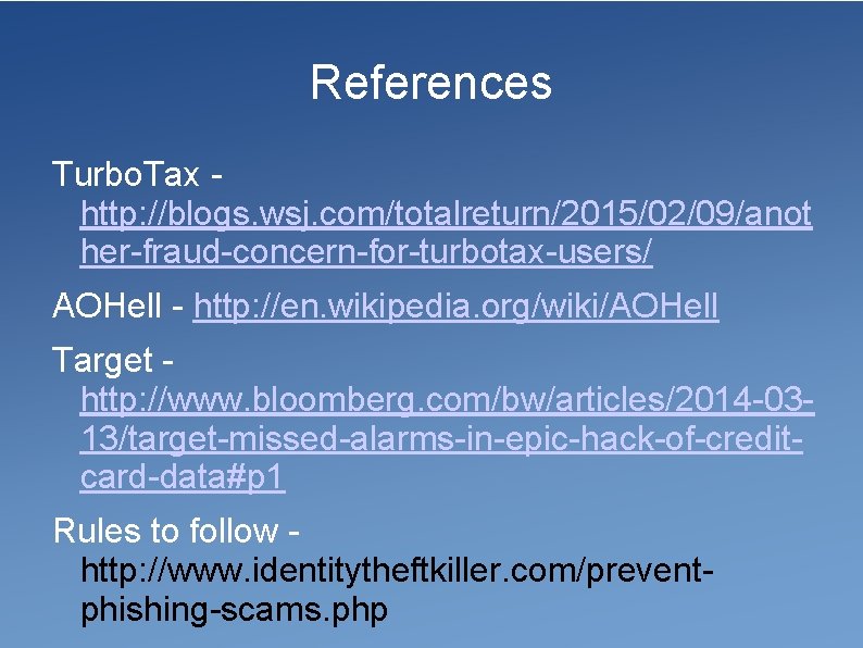 References Turbo. Tax http: //blogs. wsj. com/totalreturn/2015/02/09/anot her-fraud-concern-for-turbotax-users/ AOHell - http: //en. wikipedia. org/wiki/AOHell