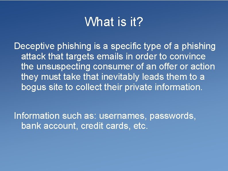 What is it? Deceptive phishing is a specific type of a phishing attack that