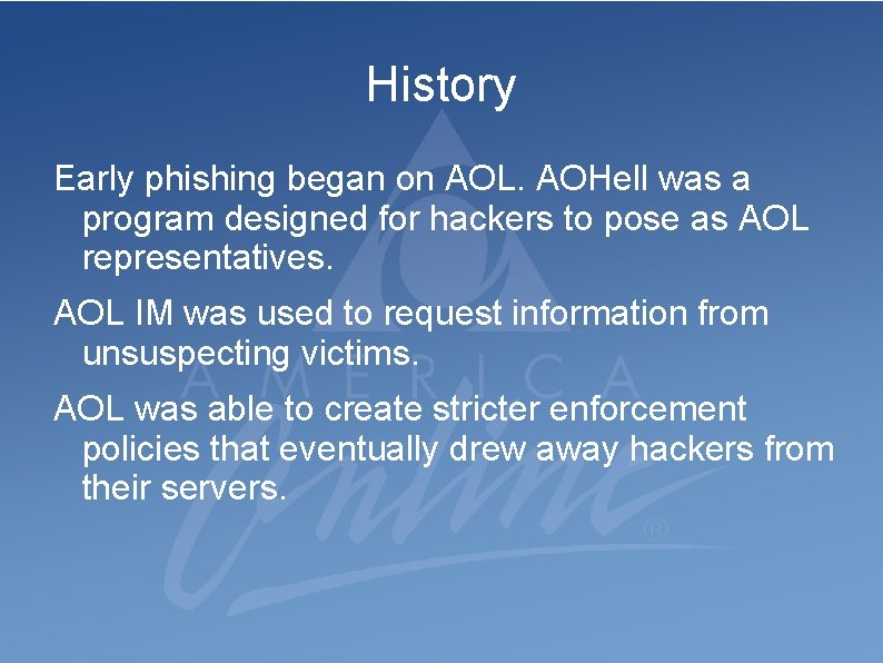 History Early phishing began on AOL. AOHell was a program designed for hackers to