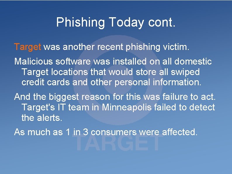 Phishing Today cont. Target was another recent phishing victim. Malicious software was installed on