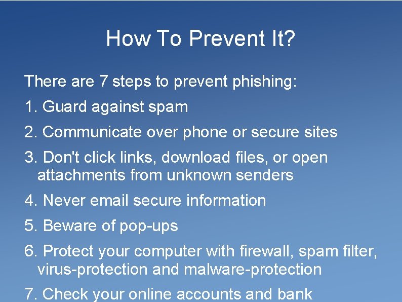 How To Prevent It? There are 7 steps to prevent phishing: 1. Guard against