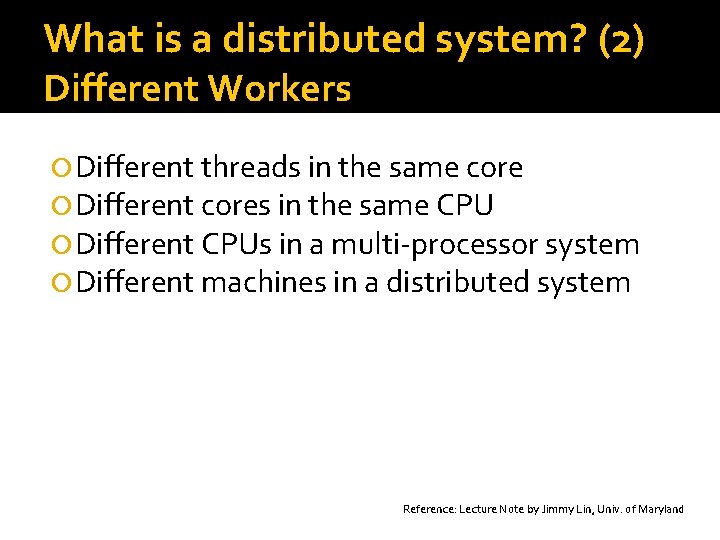 What is a distributed system? (2) Different Workers Different threads in the same core