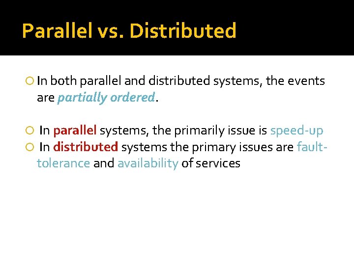 Parallel vs. Distributed In both parallel and distributed systems, the events are partially ordered.