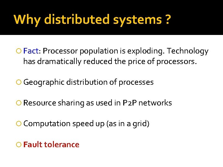 Why distributed systems ? Fact: Processor population is exploding. Technology has dramatically reduced the
