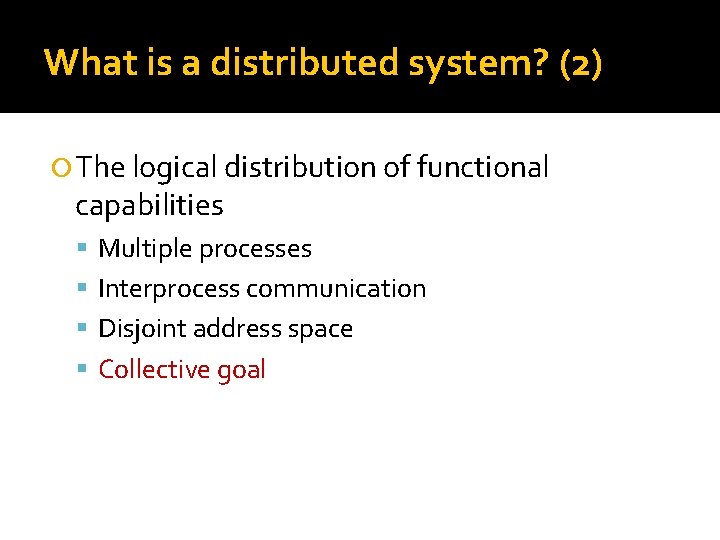 What is a distributed system? (2) The logical distribution of functional capabilities Multiple processes