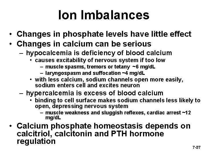 Ion Imbalances • Changes in phosphate levels have little effect • Changes in calcium