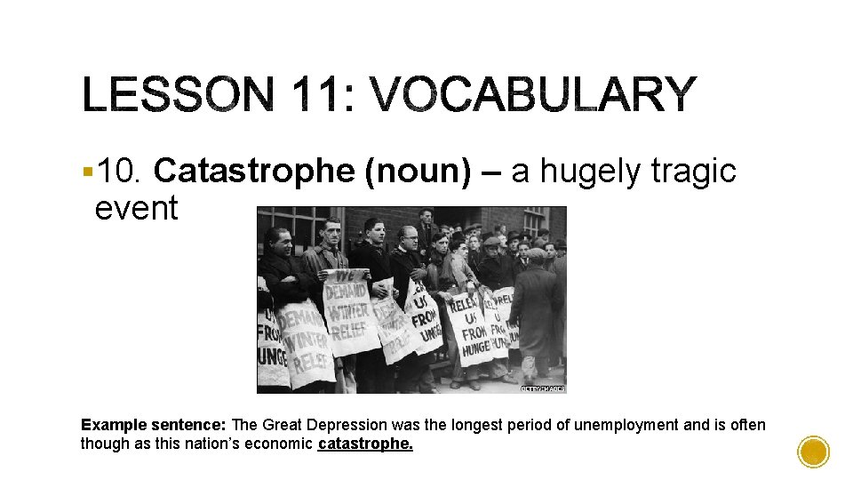 § 10. Catastrophe (noun) – a hugely tragic event Example sentence: The Great Depression