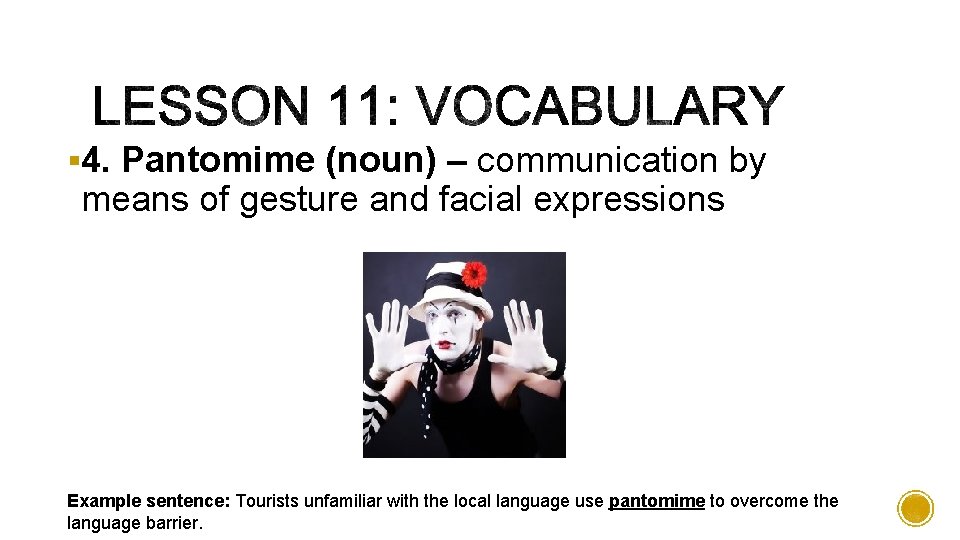 § 4. Pantomime (noun) – communication by means of gesture and facial expressions Example