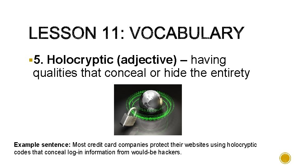 § 5. Holocryptic (adjective) – having qualities that conceal or hide the entirety Example