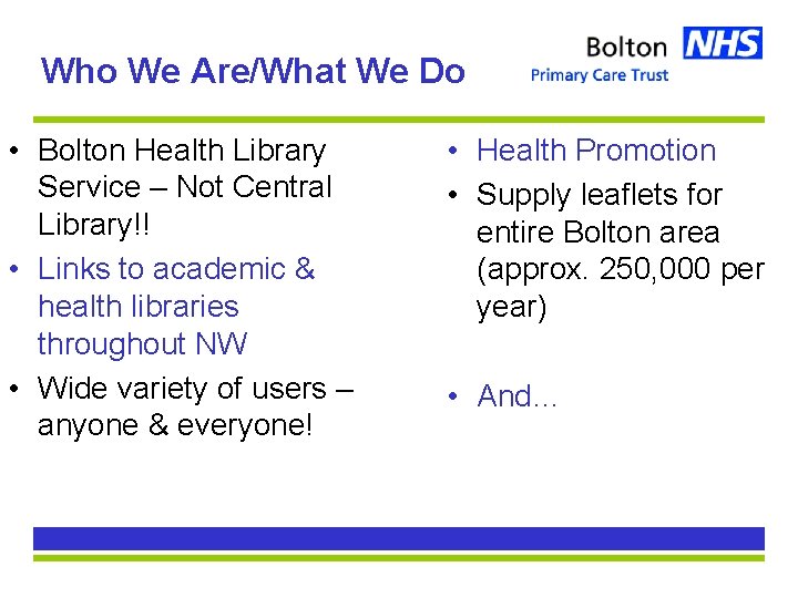 Who We Are/What We Do • Bolton Health Library Service – Not Central Library!!
