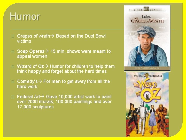 Humor � Grapes of wrath Based on the Dust Bowl victims � Soap Operas