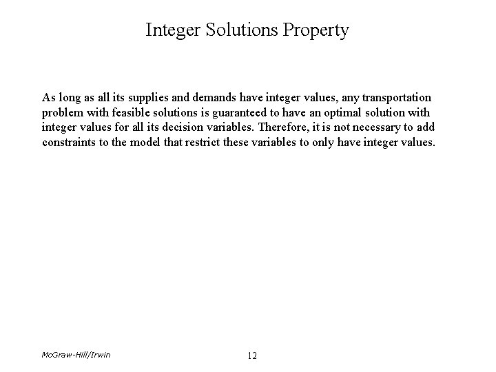Integer Solutions Property As long as all its supplies and demands have integer values,
