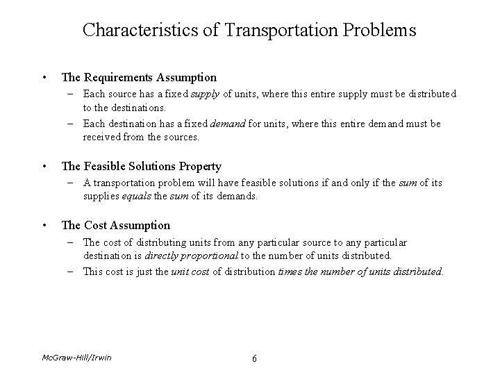Characteristics of Transportation Problems • The Requirements Assumption – Each source has a fixed