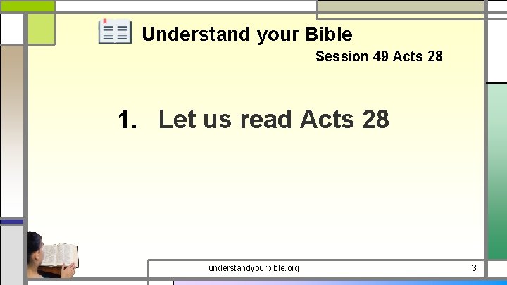 Understand your Bible Session 49 Acts 28 1. Let us read Acts 28 understandyourbible.
