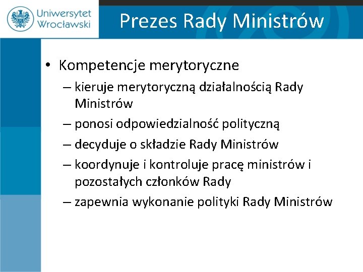 Prezes Rady Ministrów • Kompetencje merytoryczne – kieruje merytoryczną działalnością Rady Ministrów – ponosi