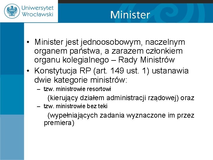 Minister • Minister jest jednoosobowym, naczelnym organem państwa, a zarazem członkiem organu kolegialnego –