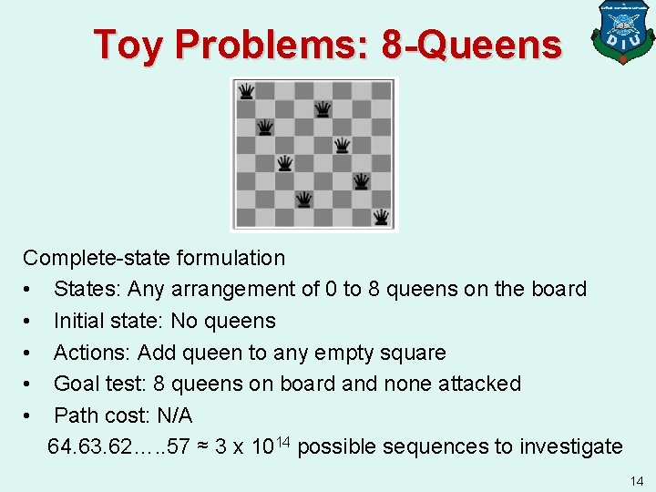 Toy Problems: 8 -Queens Complete-state formulation • States: Any arrangement of 0 to 8