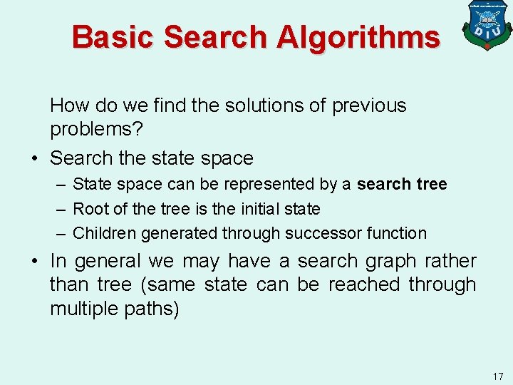 Basic Search Algorithms How do we find the solutions of previous problems? • Search