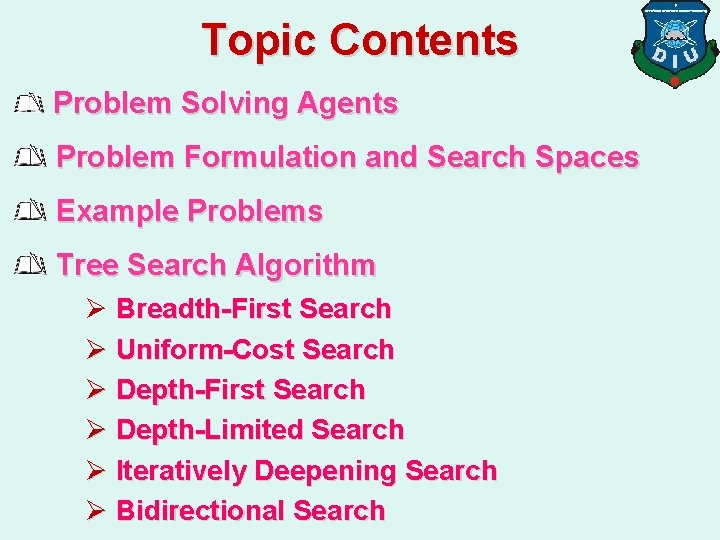 Topic Contents Problem Solving Agents Problem Formulation and Search Spaces Example Problems Tree Search