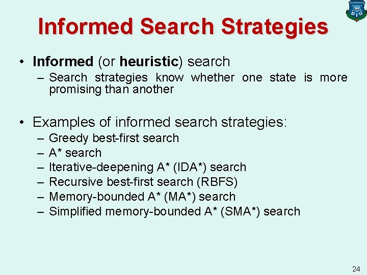 Informed Search Strategies • Informed (or heuristic) search – Search strategies know whether one