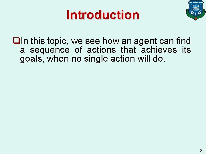 Introduction q. In this topic, we see how an agent can find a sequence