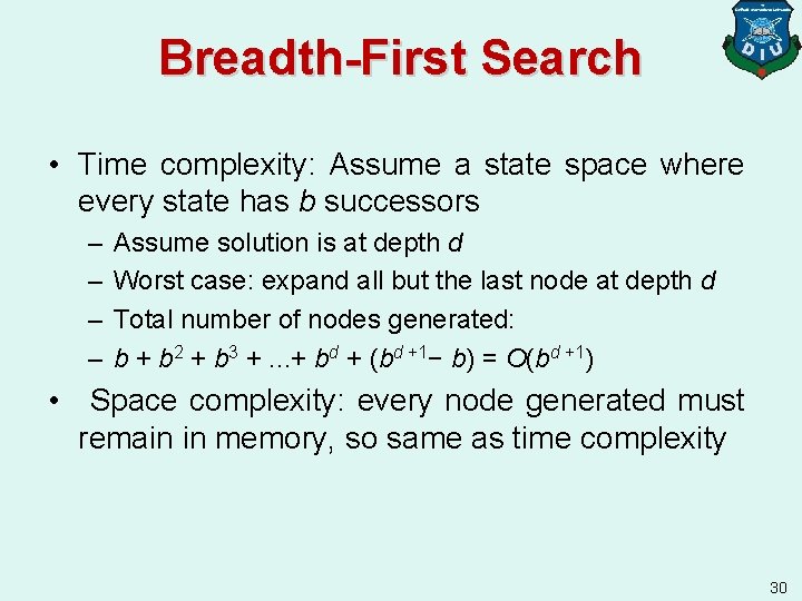 Breadth-First Search • Time complexity: Assume a state space where every state has b