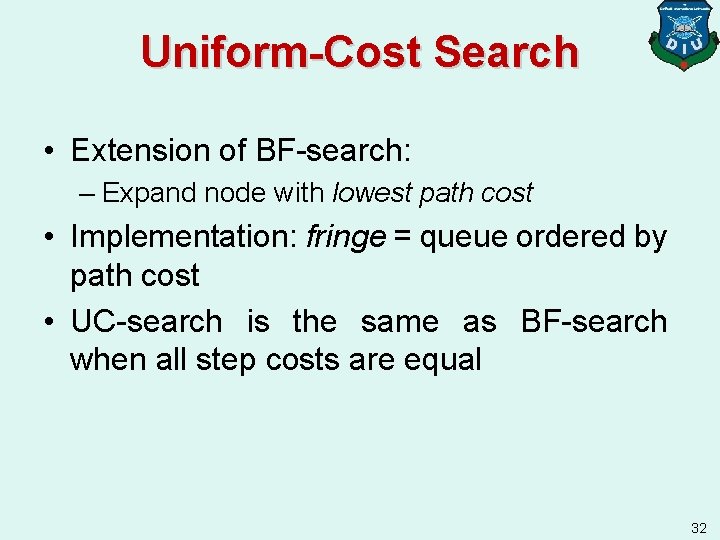 Uniform-Cost Search • Extension of BF-search: – Expand node with lowest path cost •