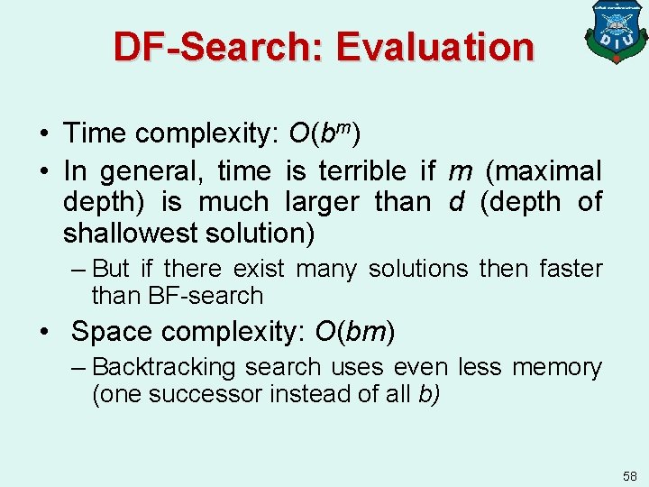 DF-Search: Evaluation • Time complexity: O(bm) • In general, time is terrible if m