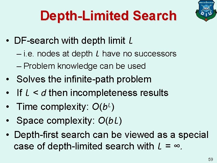 Depth-Limited Search • DF-search with depth limit l – i. e. nodes at depth