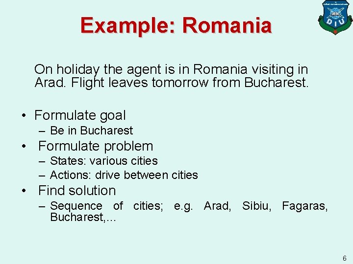 Example: Romania On holiday the agent is in Romania visiting in Arad. Flight leaves