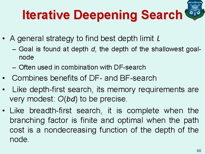 Iterative Deepening Search • A general strategy to find best depth limit l –