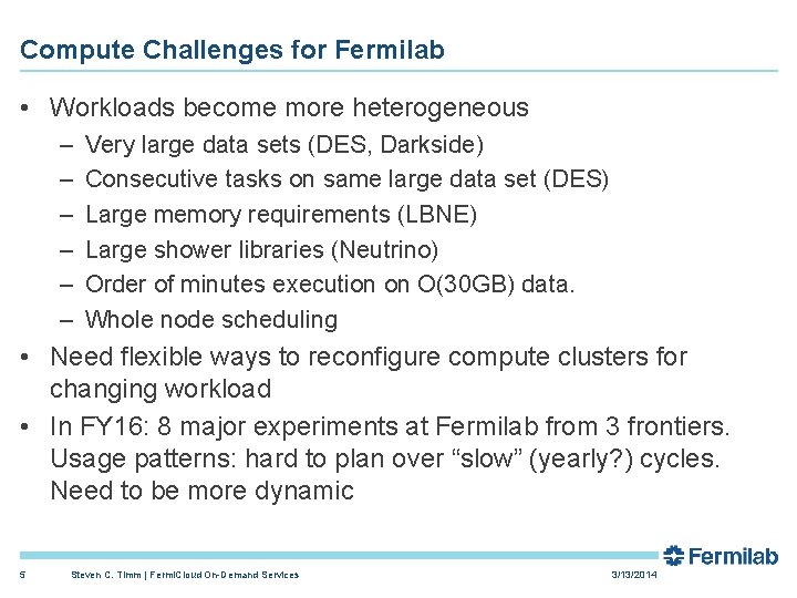 Compute Challenges for Fermilab • Workloads become more heterogeneous – – – Very large