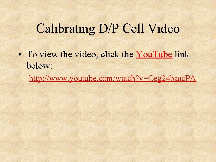 Calibrating D/P Cell Video • To view the video, click the You. Tube link