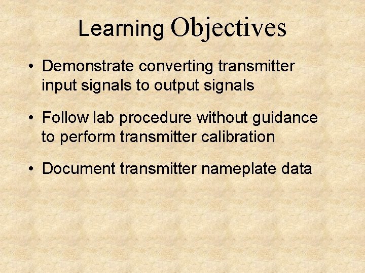 Learning Objectives • Demonstrate converting transmitter input signals to output signals • Follow lab