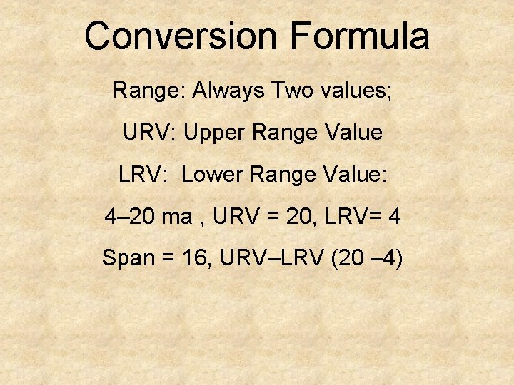 Conversion Formula Range: Always Two values; URV: Upper Range Value LRV: Lower Range Value: