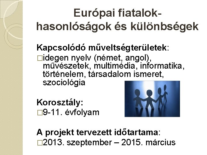 Európai fiatalokhasonlóságok és különbségek Kapcsolódó műveltségterületek: �idegen nyelv (német, angol), művészetek, multimédia, informatika, történelem,